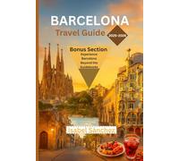 BARCELONA TRAVEL GUIDE 2025-2026: Explore Gaudí’s Sagrada Família, Gothic Quarter, Tapas Bars, Beaches & Complete City Itinerary