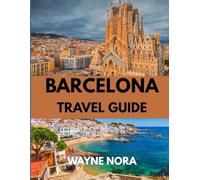 BARCELONA TRAVEL GUIDE 2025: Explore the Best Time to Visit, Must-See Attractions, and Essential Travel Tips for an Unforgettable Trip