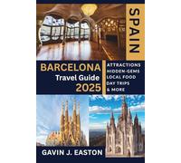 Barcelona Travel Guide 2025: Your essential guide to Barcelona's top attractions, Tapas, and hidden Gems