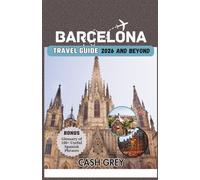 BARCELONA Travel Guide 2026 and Beyond: Your Ultimate Insider’s Handbook to the a Journey Through the Heart of Mediterranean Elegance