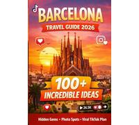 BARCELONA TRAVEL GUIDE: 2026 Edition: +100 Incredible Ideas, Hidden Gems, Photo Spots & Viral TikTok Plan