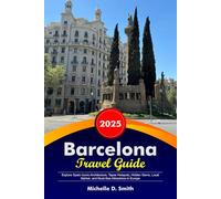 BARCELONA Travel Guide 2026: Explore Spain Iconic Architecture, Tapas Hotspots, Hidden Gems, Local Market, and Must-See Attractions in Europe