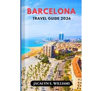 BARCELONA TRAVEL GUIDE 2026: Insider Tips, Local Gems, Budget-Friendly Itineraries, Cultural Highlights, and Smart Planning Strategies for Stress-Free Exploration in Spain’s Most Vibrant Coastal City