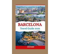 BARCELONA TRAVEL GUIDE 2026: Unlock the Magic of Spain’s Most Vibrant City