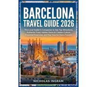 Barcelona Travel Guide: The Local Insider's Companion to See Top Attractions, Authentic Food, Hidden Gems & Catalan Culture, Essential Itineraries, and Day Trips for Every Traveler.