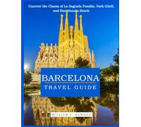 Barcelona Travel Guide: Uncover the Charm of La Sagrada Familia, Park Güell, and Barceloneta Beach
