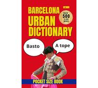 Barcelona Urban Dictionary : Decode Real Barcelona Spanish for Travel, Living, and Cultural Fluency