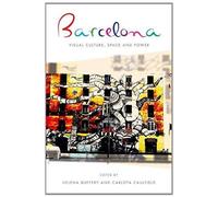 Barcelona: Visual Culture, Space And Power