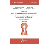 Barcelone entre les deux expositions internationales: la construction dans l’espace public d’une capitale et ses imaginaires cinématographiques (1888-1929)