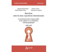 Barcelone entre les deux expositions internationales La construction dans l’espace public d’une capitale et ses imaginaires cinématographiques (1888-1929) - Sergi Ramos Alquezar - Atlande Eds - broché