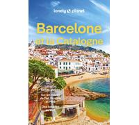 Lonely Planet – Barcelone et la Catalogne 2024-2025: Itinéraires & conseils pratiques – Broché