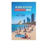BARCELONE GUIDE DE VOYAGE 2026: Des plages à l'architecture gothique
