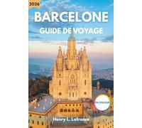 BARCELONE GUIDE DE VOYAGE 2026: Itinéraires et options d’hébergement avec des informations sur les visas ainsi qu’un aperçu des transports locaux