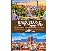Barcelone Guide De Voyage 2027: Conseils essentiels pour la planification et l'exploration