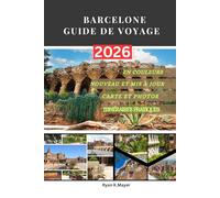 BARCELONE GUIDE DE VOYAGE: Découvrez l'architecture de Gaudí, ses quartiers animés, ses festivals, sa gastronomie et sa vie urbaine intelligente grâce ... itinéraires pratiques et des conseils locaux.