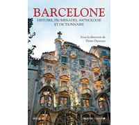 Barcelone: Histoire, promenades, anthologie et dictionnaire