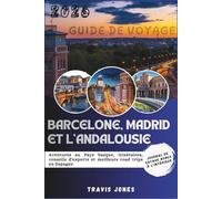 BARCELONE, MADRID ET L'ANDALOUSIE GUIDE DE VOYAGE 2026: Aventures au Pays basque, itinéraires, conseils d'experts et meilleurs road trips en Espagne