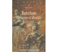 Barcelone: Mémoire et identité, 1830-1930