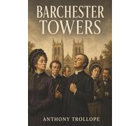 Barchester Towers: A Scheming Chaplain, a Bishop’s Wife, and the Battle for a Cathedral Town