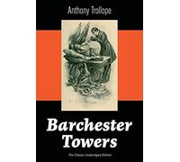 Barchester Towers (The Classic Unabridged Edition)