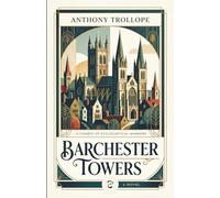 Barchester Towers: The Unabridged British Masterpiece of Social Satire