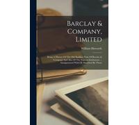 Barclay & Company, Limited: Being A History Of The Old Banking Firm Of Barclay & Company And Also Of The Various Institutions ... Amalgamated With