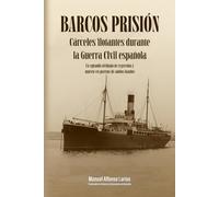 BARCOS PRISIÓN: Cárceles flotantes durante la guerra civil española