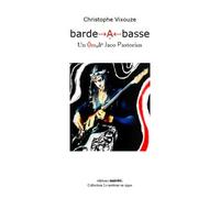 Barde-a-basse - un ômaaa Jaco Pastorius [sic] - Christophe Vixouze - Unicite - broché - Poésie
