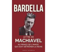 BARDELLA : Lettre de Machiavel au Prince de l'image qui doit détrôner la Reine pour régner