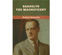 Bardelys the Magnificent - Rafael Sabatini - Bibliotech Press - Livre en Anglais Rafael SabatiniRafael Sabatini (Auteur)
