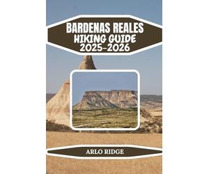 BARDENAS REALES HIKING GUIDE 2025-2026: A Complete Guide to Castildetierra, Bardena Blanca, Bardena Negra & Desert Adventures