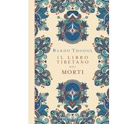 Bardo Thodol. Il Libro Tibetano dei Morti. Ediz. a colori