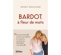 Bardot, à fleur de mots - Wendy Bouchard - Rocher Eds Du - broché - Monographie