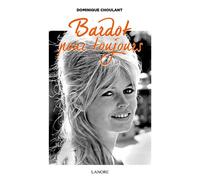 Bardot pour toujours - Dominique Choulant - Lanore - broché - Biographie