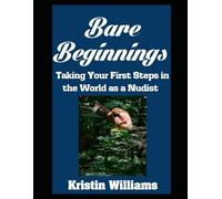 Bare Beginnings: Taking Your First Steps in the World as a Nudist