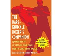 Bare-Knuckle Boxer's Companion: Learning How to Hit Hard and Train Tough from the Early Boxing Masters