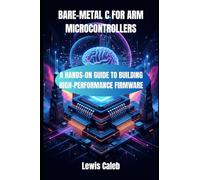 BARE-METAL C FOR ARM MICROCONTROLLERS: A HANDS-ON GUIDE TO BUILDING HIGH-PERFORMANCE FIRMWARE