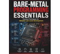 Bare-Metal Programming Essentials: Practical Techniques for Reliable Low-Level Development