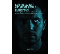 Bare-Metal Rust and Kernel Module Development: Navigating FFI Boundaries and Unsafe Patterns Without the Borrow Checker Exploding Your Brain