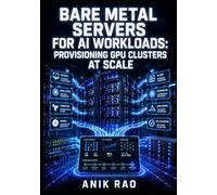 BARE METAL SERVERS FOR AI WORKLOADS: PROVISIONING GPU CLUSTERS AT SCALE: Automate Server Deployment with Terraform, Ansible, MAAS, and PXE Boot for LLM Training and Inference Infrastructure
