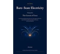 Bare-State Electricity: The Genesis of Force An Arc-Internal Dimensionless Recovery of the Quantum Function, Special Relativity, Relativistic Quantum Structure, and General Relativity - Arcman - Inter