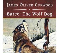 Baree: The Wolf Dog, with eBook