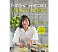 Barefoot Contessa Back to Basics Fabulous Flavor from Simple Ingredients A Cookbook by Ina Garten Garten, Ina (Auteur)