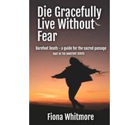 Barefoot Death: A Death Doula's Guide for the Dying and Those Who Love Them