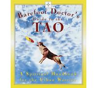 Barefoot Doctor's Guide to the Tao: A Spiritual Handbook for Urban Warriors