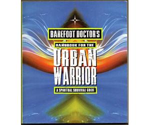 Barefoot Doctor's Handbook for the Urban Warrior: Spiritual Survival Guide