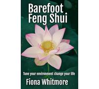 Barefoot Feng Shui: Tune your environment change your life!