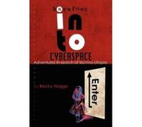 Barefoot into Cyberspace: Adventures in Search of Techno-Utopia Hogge, Becky (Auteur)