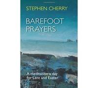 Barefoot Prayers: A Meditation a Day for Lent and Easter Cherry, Stephen (Auteur)