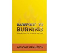 Barefoot to Burning: A Journey from Pain to Purpose and Power